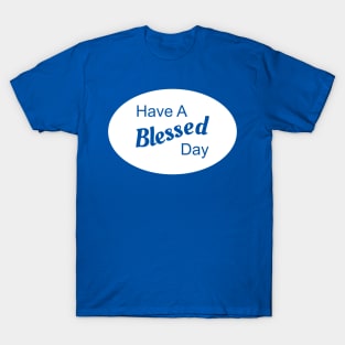 Have A Blessed Day T-Shirt